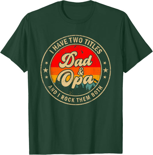 I Have Two Titles Dad & Opa I Rock Them Both Funny Papa T-Shirt - T-Shirt | Forest