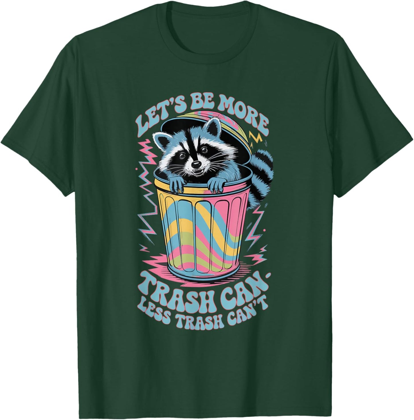 Let's Be More Trash Can Less Trash Can't T-Shirt - T-Shirt | Forest