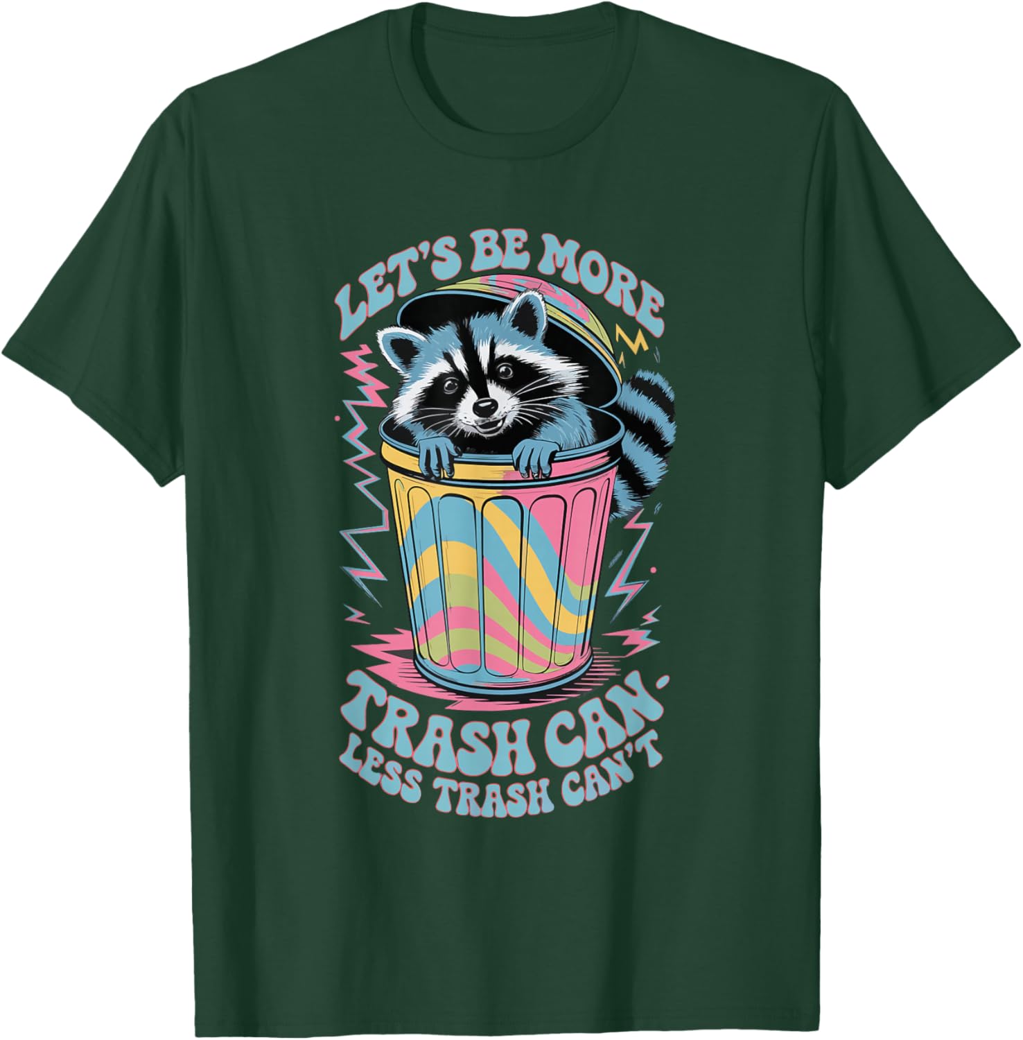 Let's Be More Trash Can Less Trash Can't T-Shirt - T-Shirt | Forest