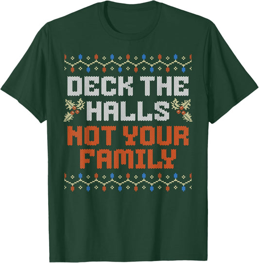 Deck The Halls Not Your Family Funny Ugly Family Christmas T-Shirt - T-Shirt | Forest