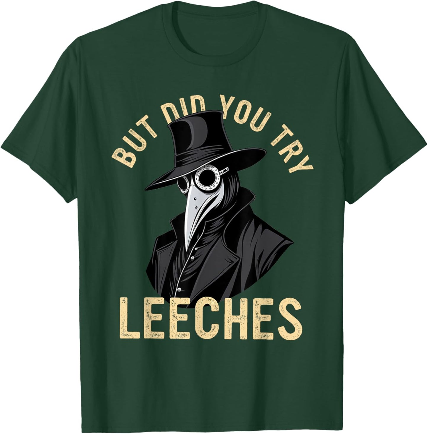 But Did You Try Leeches Plague Doctor Middle Age Medicines T-Shirt - T-Shirt | Forest