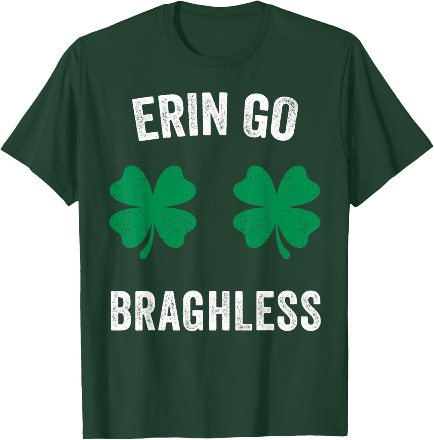Erin Go Bragh-Less Funny St. Patrick's Day Shamrock Women T-Shirt - T-Shirt | Forest