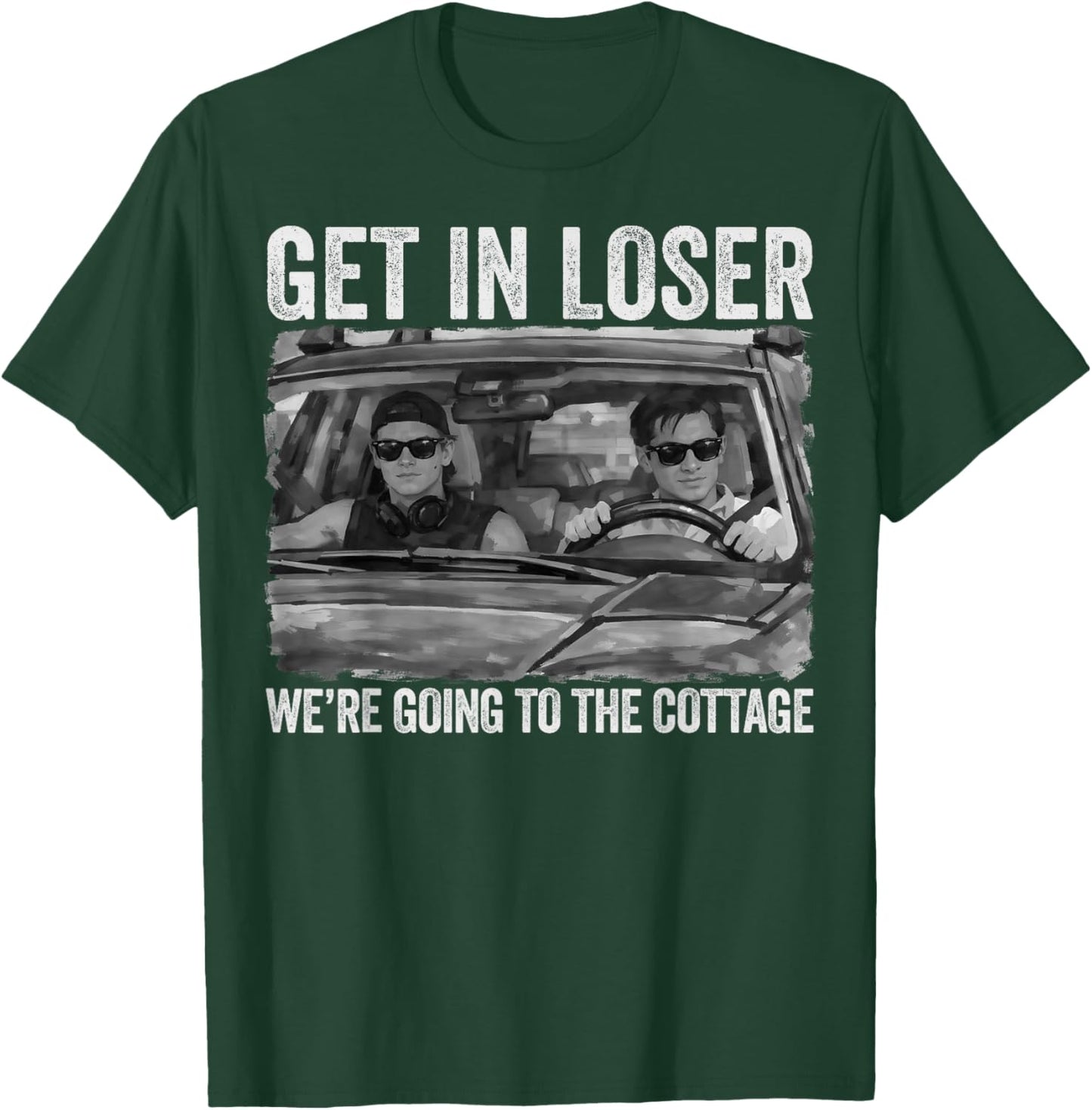 Get in Loser We're Going to The Cottage Vintage T-Shirt - T-Shirt | Forest