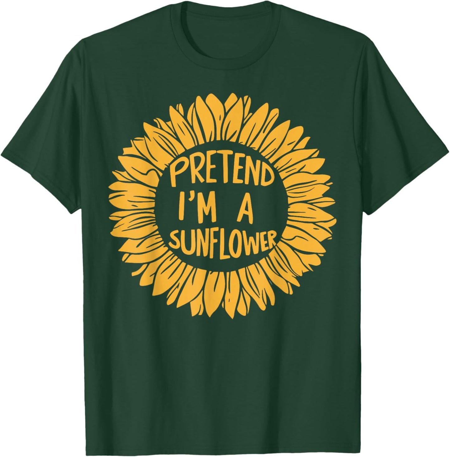 Pretend Im A Sunflower T-Shirt - T-Shirt | Forest