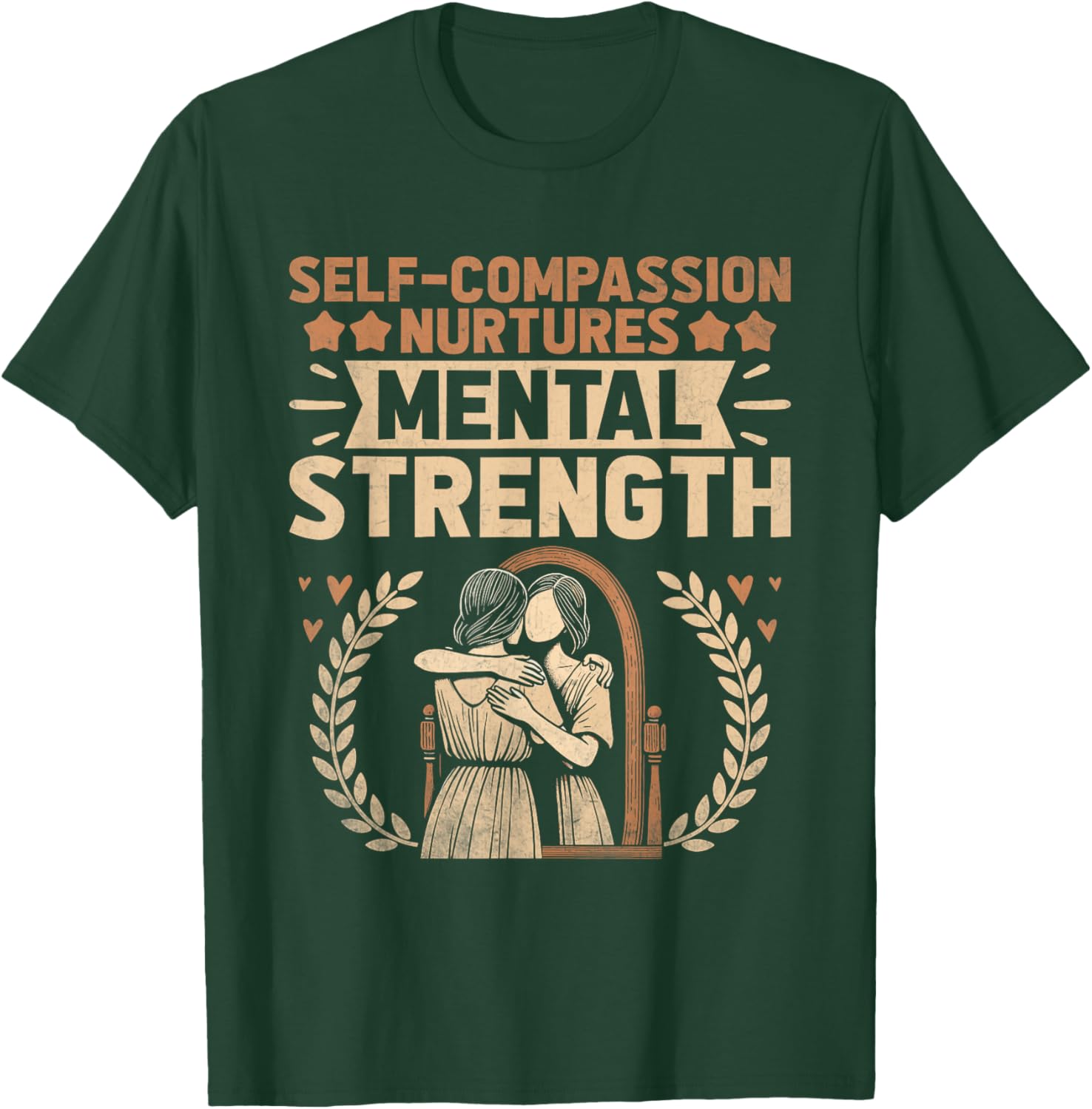 Self Compassion Nurtures Mental Health Awareness Men Women T-Shirt - T-Shirt | Forest
