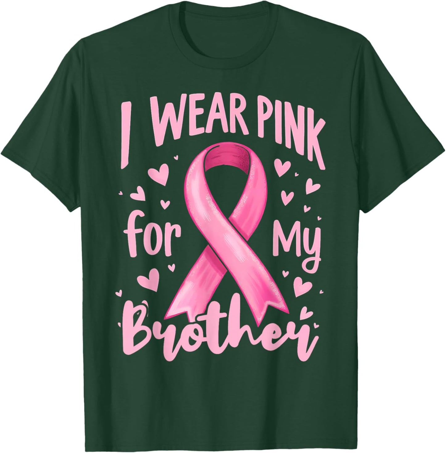 I Wear Pink For My Brother Cancer Awareness Ribbon T-Shirt - T-Shirt | Forest
