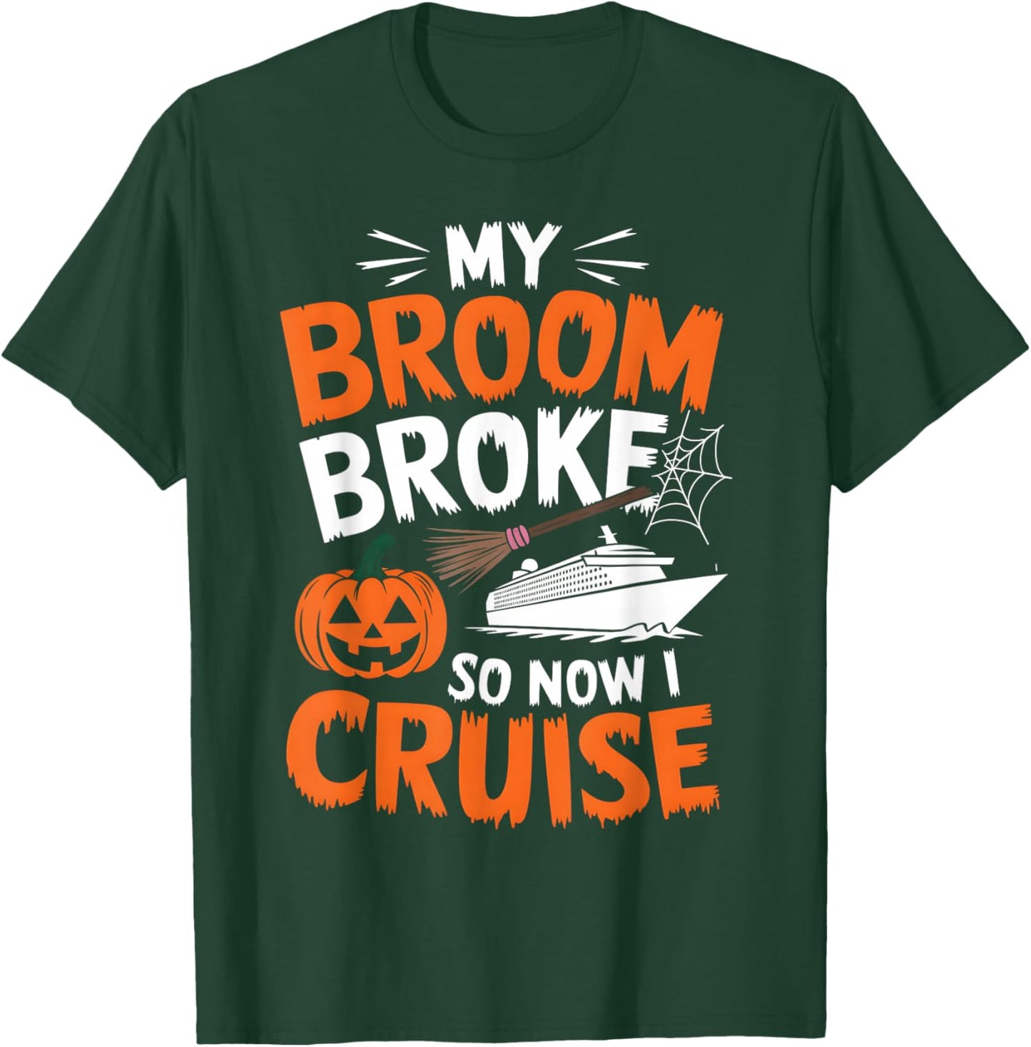 My Broom Broke So Now I Cruise Funny Halloween 2024 Costume T-Shirt - T-Shirt | Forest
