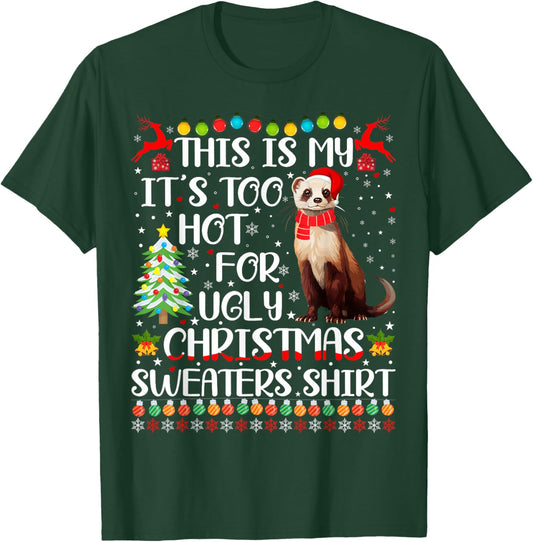 It's Too Hot For Ugly Christmas Sweaters Ferret Lover T-Shirt - T-Shirt | Forest