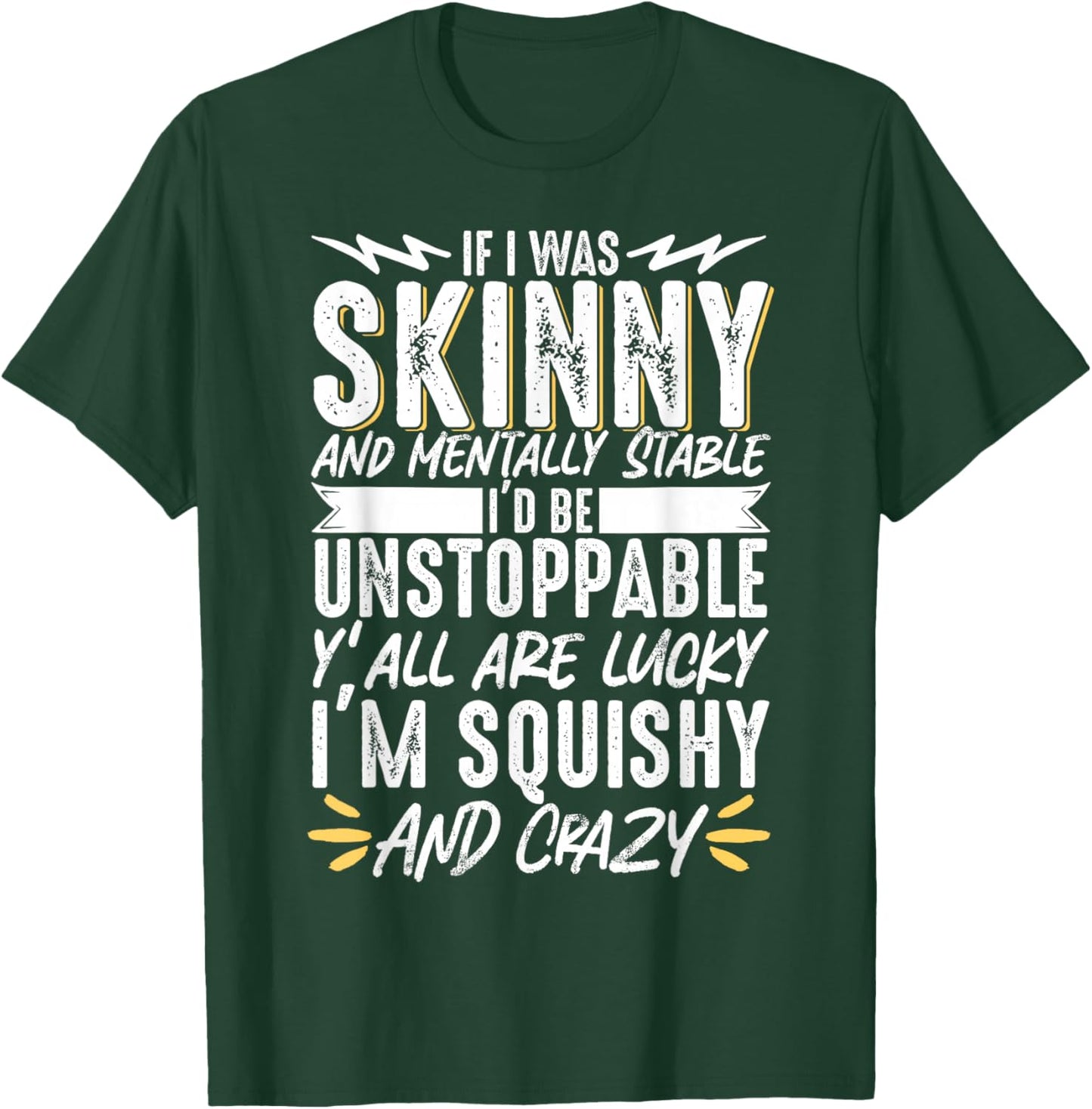 If I Was Skinny And Mentally Squishy And Crazy T-Shirt - T-Shirt | Forest