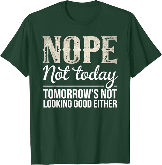 Nope Not Today Funny Saying Sarcastic Humor Quote T-Shirt - T-Shirt | Forest