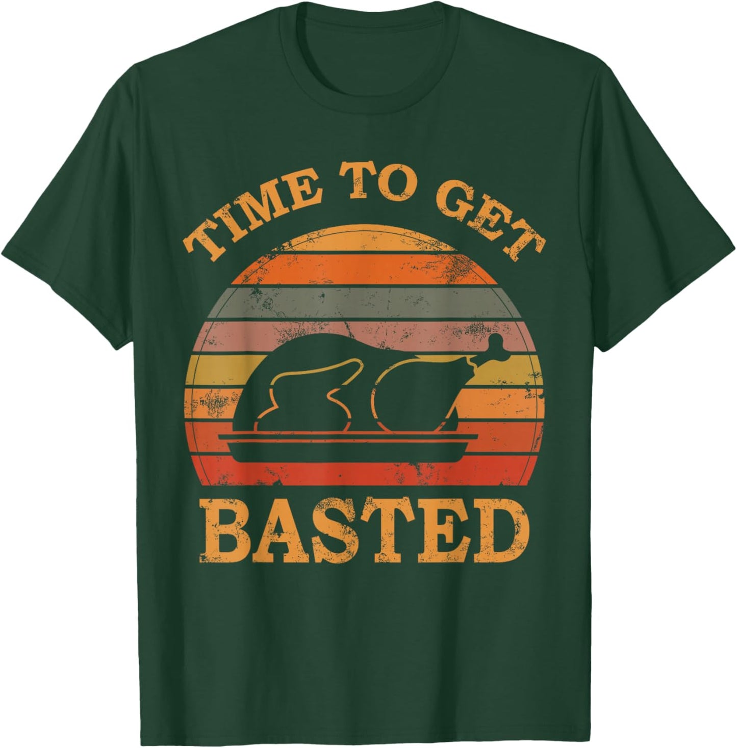 Turkey Time To Get Basted Retro Happy Thanksgiving Men Women T-Shirt - T-Shirt | Forest