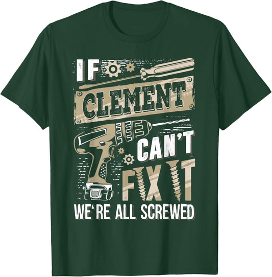 If CLEMENT Can't Fix It We're All Screwed Funny Family Name T-Shirt - T-Shirt | Forest