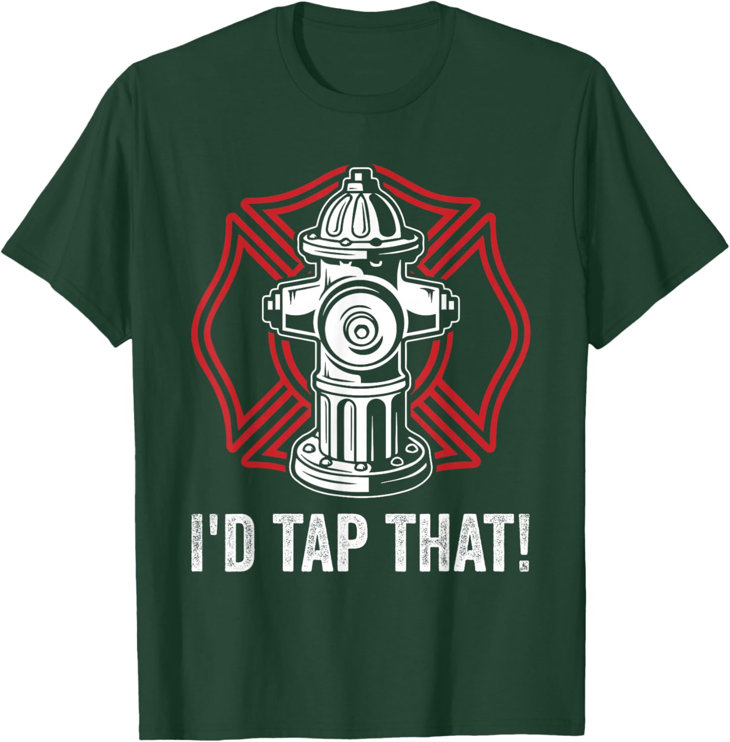 Firefighter Fireman I'd Tap That! Fire Hydrant Firefighting T-Shirt - T-Shirt | Forest