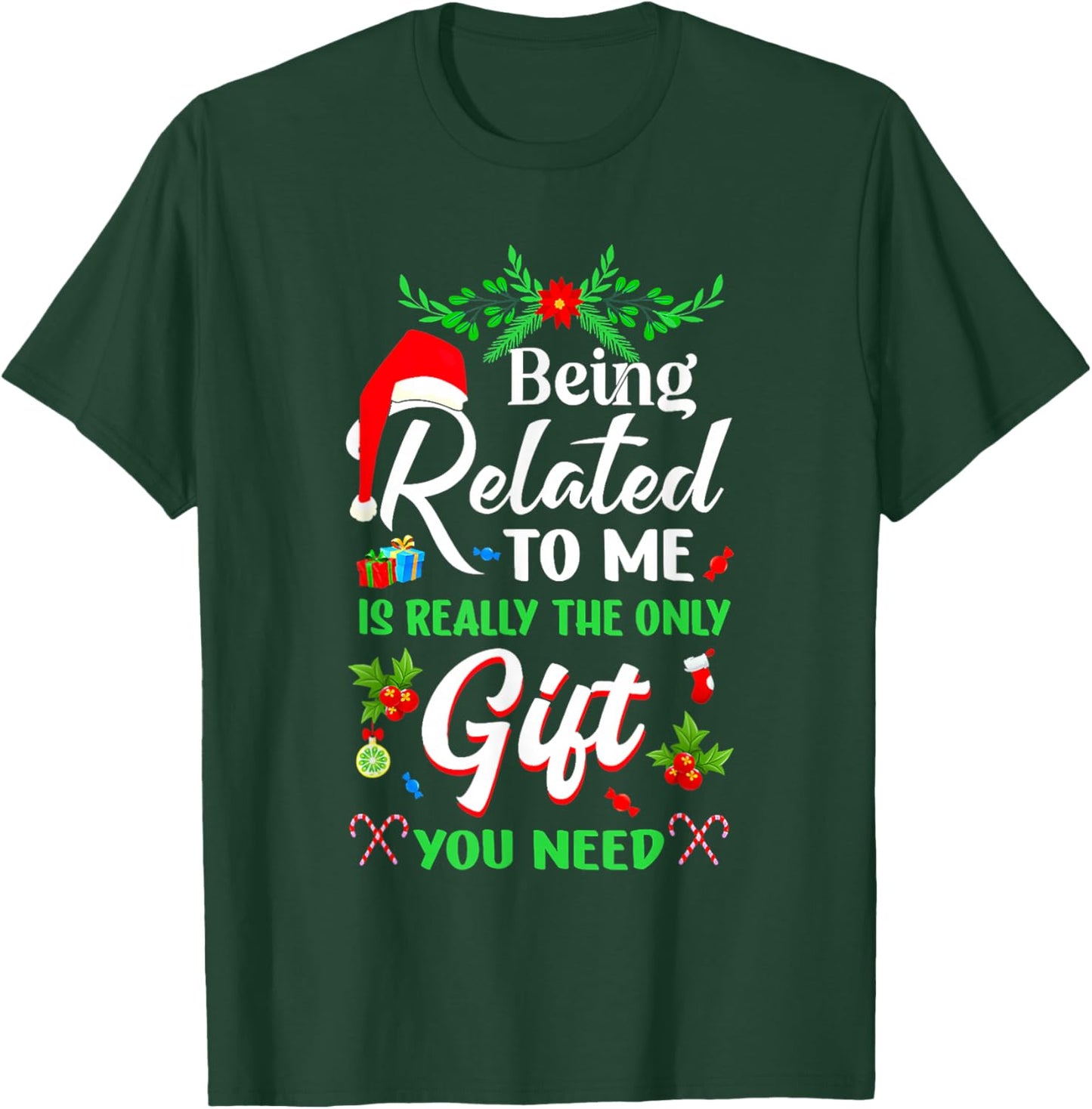 Being Related To Me Is The Only Gift You Need Christmas Xmas T-Shirt - T-Shirt | Forest