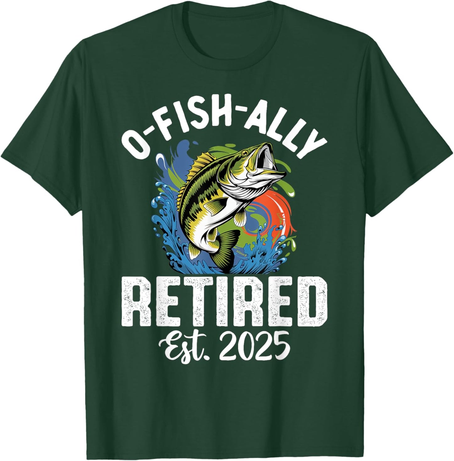 Fisherman Fishing Retirement O-Fish-Ally Retired 2025 T-Shirt - T-Shirt | Forest