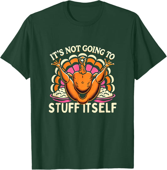 Its Not Going To Stuff Itself Adult Humor Funny Thanksgiving T-Shirt - T-Shirt | Forest