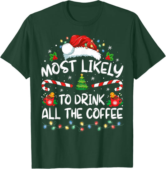 Most Likely To Drink All The Coffee Funny Family Christmas T-Shirt - T-Shirt | Forest