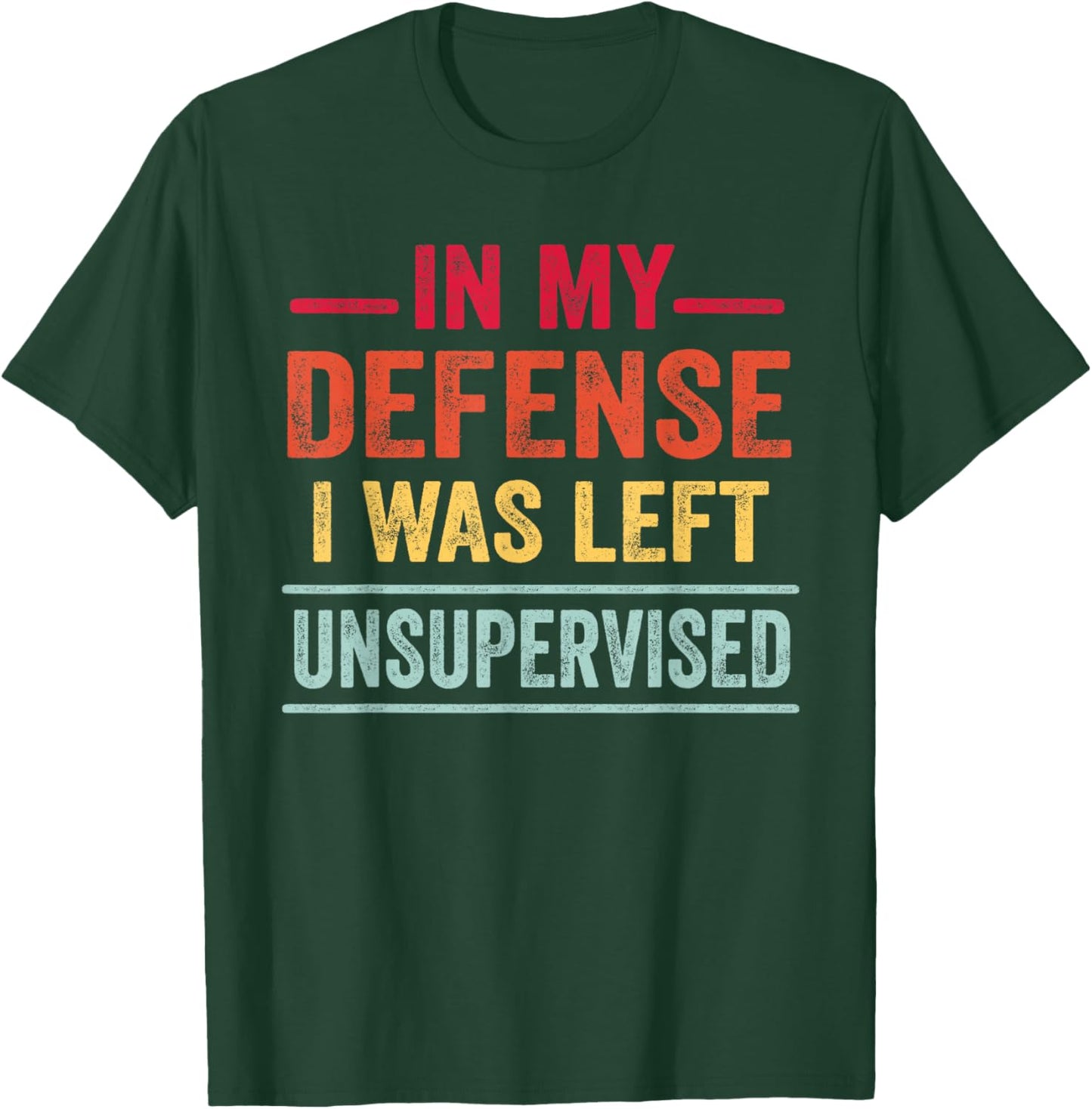 Funny Gifts In My Defense I Was Left Unsupervised T-Shirt - T-Shirt | Forest