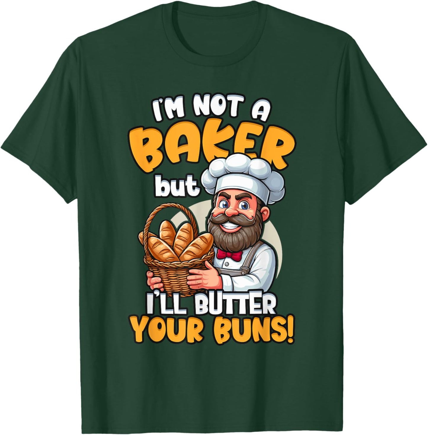 I'm Not a Baker But I'll Butter Your Buns Baking T-Shirt - T-Shirt | Forest