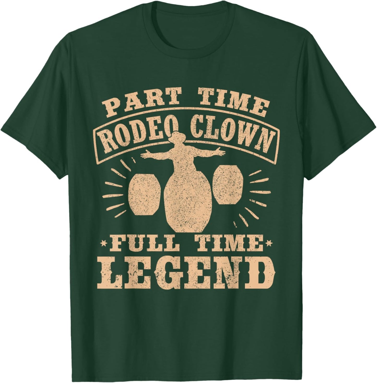 Part Time Rodeo Clown Full Time Legend Bullfighter Men Women T-Shirt - T-Shirt | Forest