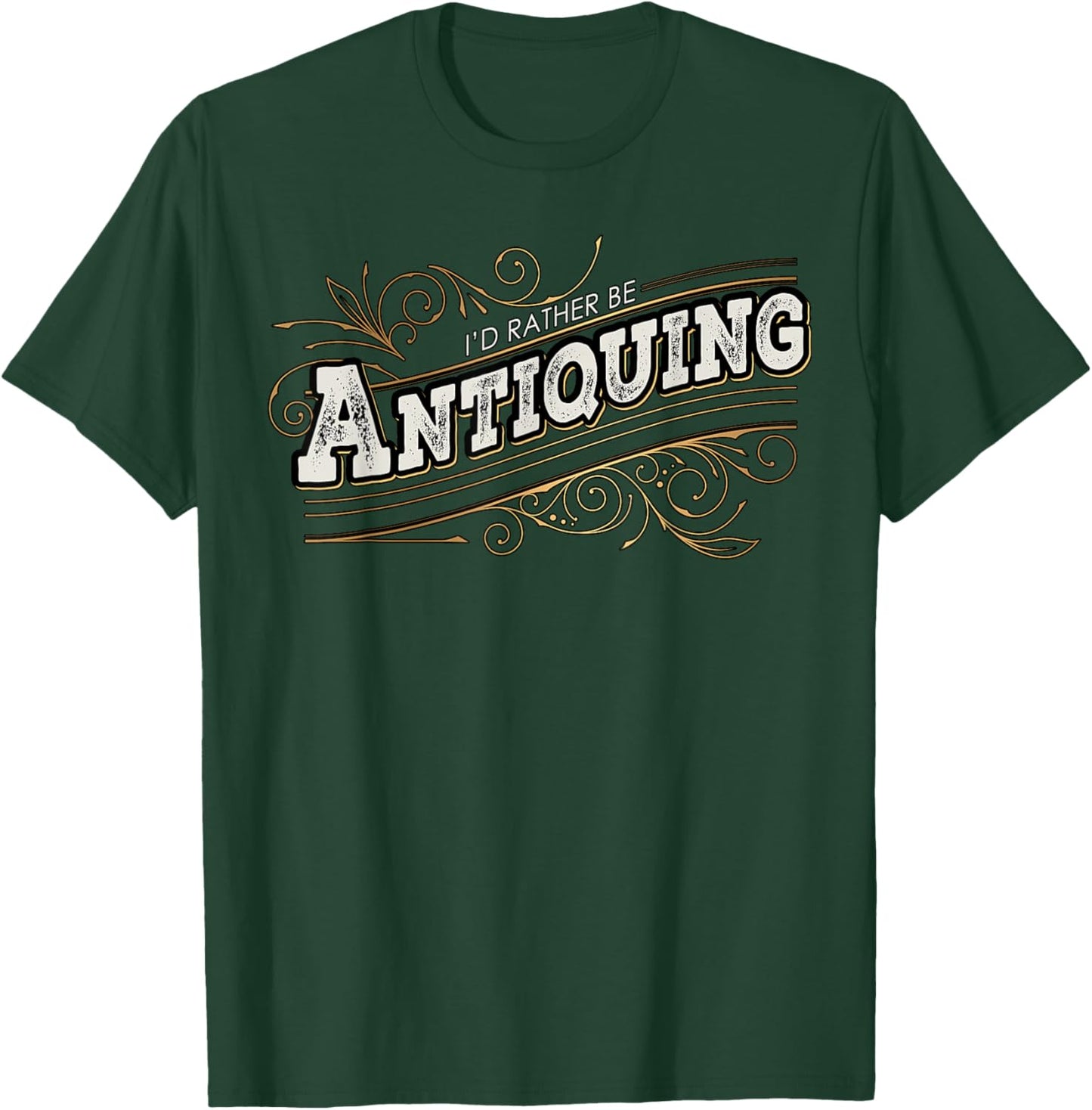 I'd Rather Be Antiquing Vintage Lover T-Shirt - T-Shirt | Forest