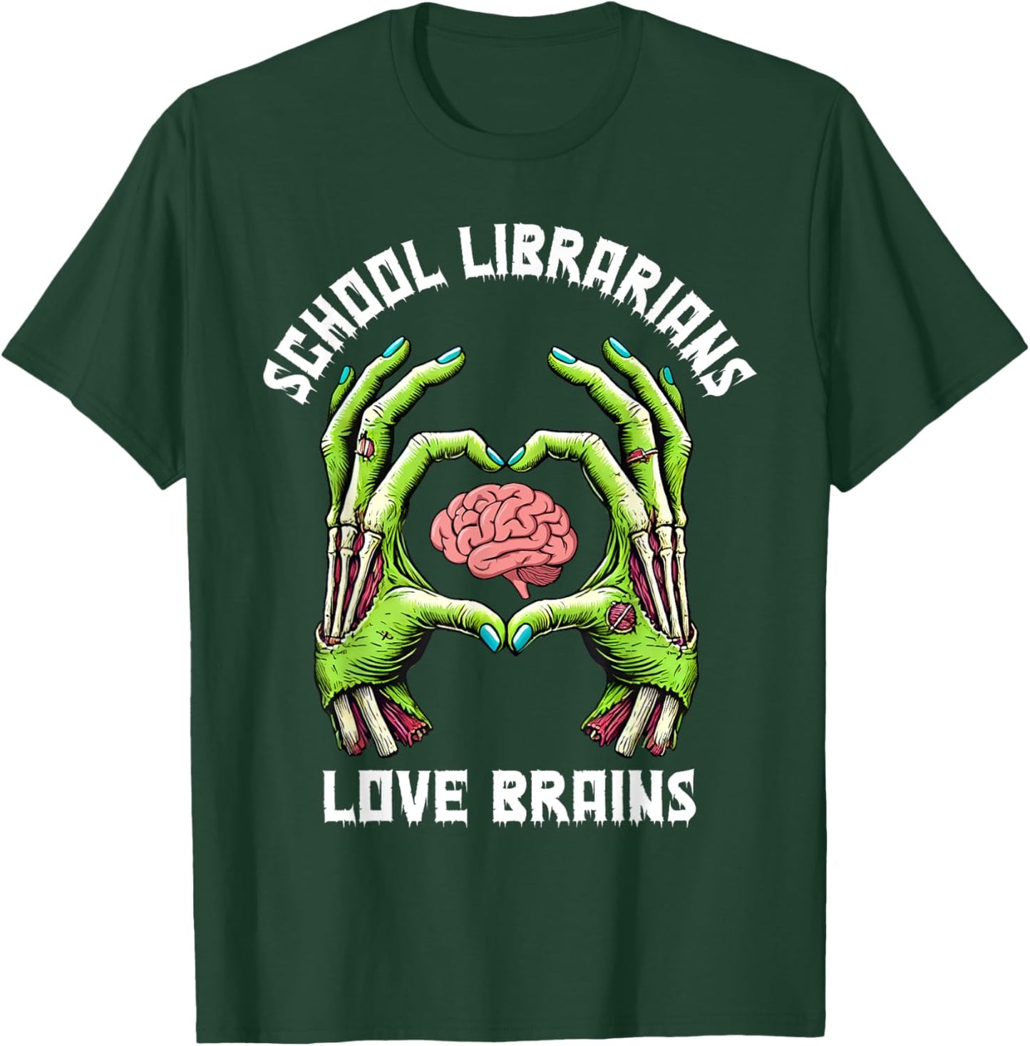 School Librarians Love Brains Zombie Hands Heart, Librarian T-Shirt - T-Shirt | Forest