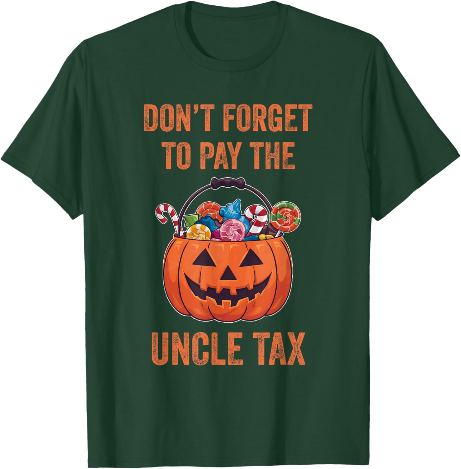 Don't Forget To Pay The Uncle Tax Funny Trick Or Treat T-Shirt - T-Shirt | Forest