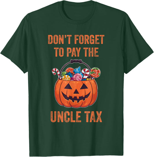 Don't Forget To Pay The Uncle Tax Funny Trick Or Treat T-Shirt - T-Shirt | Forest