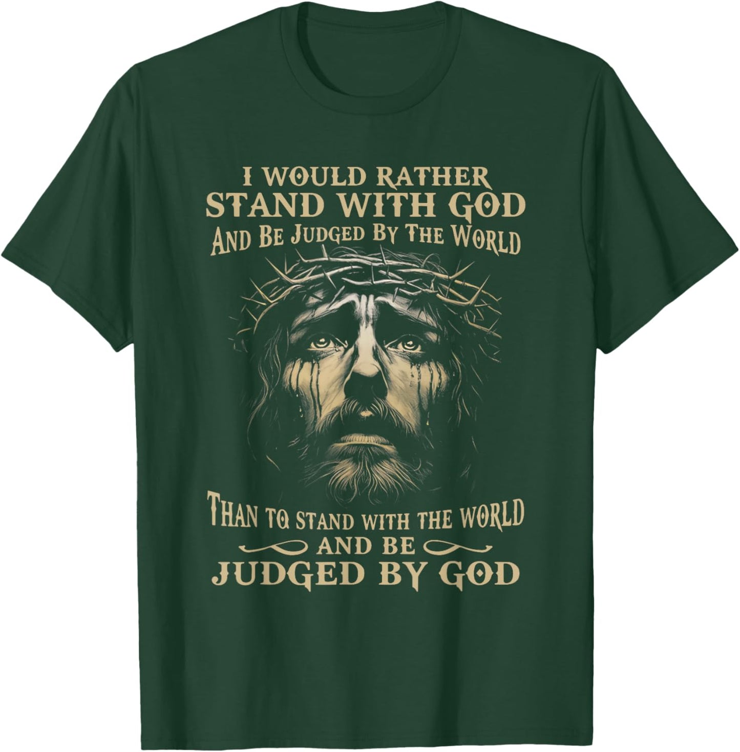 I Would Rather Stand With God And Be Judged By The World T-Shirt - T-Shirt | Forest
