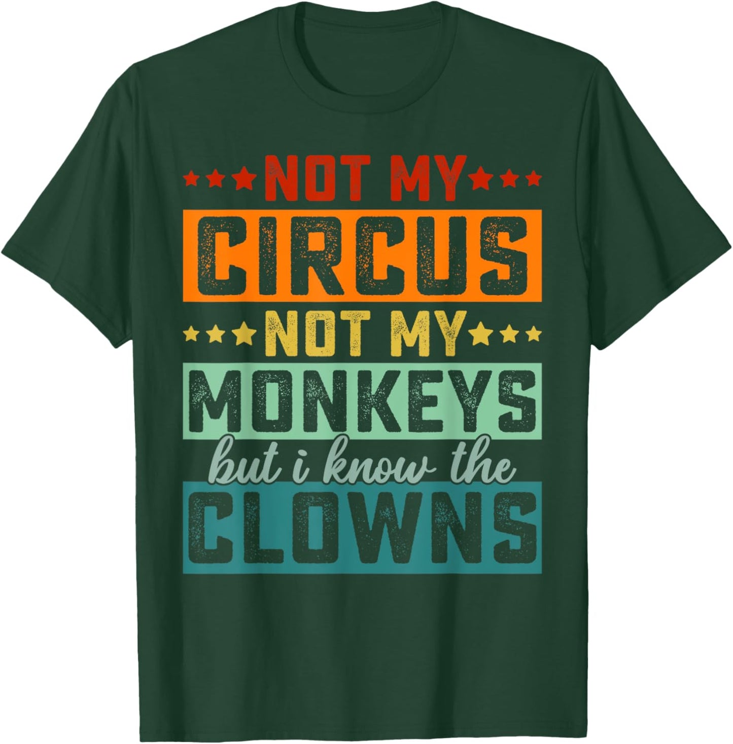 Not My Circus Not My Monkeys But I Know The Clowns T-Shirt - T-Shirt | Forest