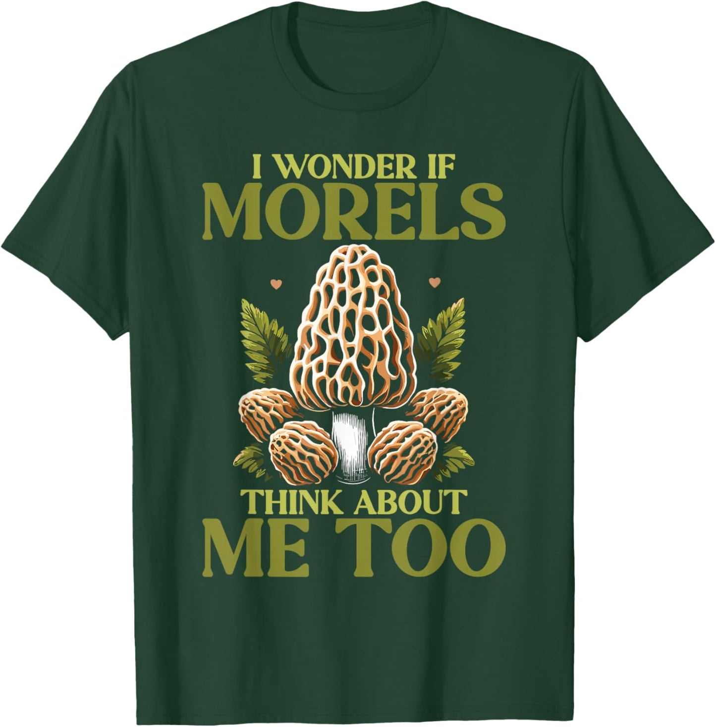 Morel Hunting Mushroom I Wonder If Morels Think About Me Too T-Shirt - T-Shirt | Forest