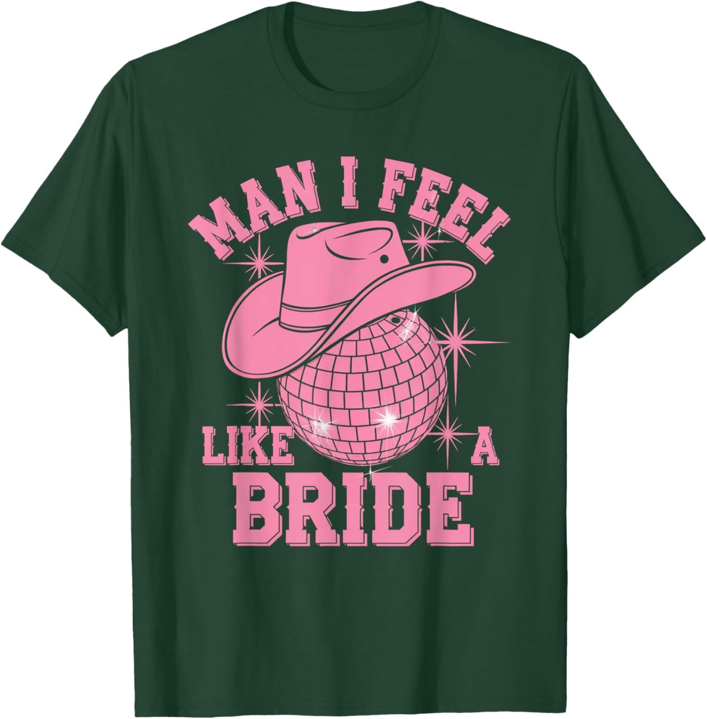 Man I Feel Like a Bride Cowgirl Disco Bachelorette Party T-Shirt - T-Shirt | Forest