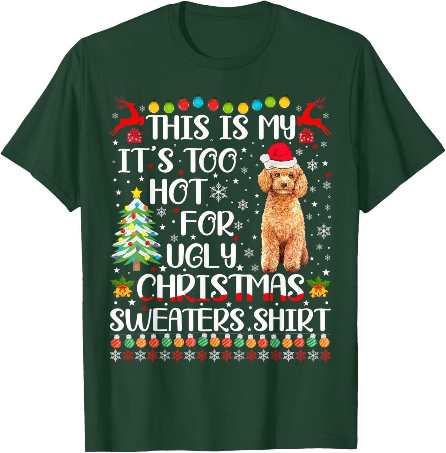 It's Too Hot For Ugly Christmas Sweaters Poodle Dog Women Kids T-Shirt - T-Shirt | Forest