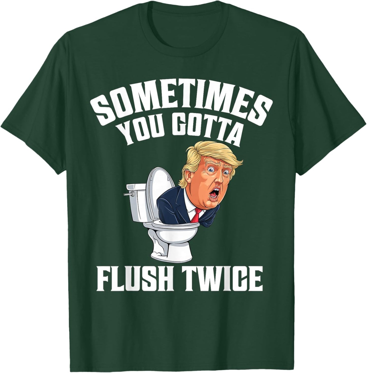 Sometimes You Gotta Flush Twice Funny Anti Trump Meme Parody T-Shirt - T-Shirt | Forest