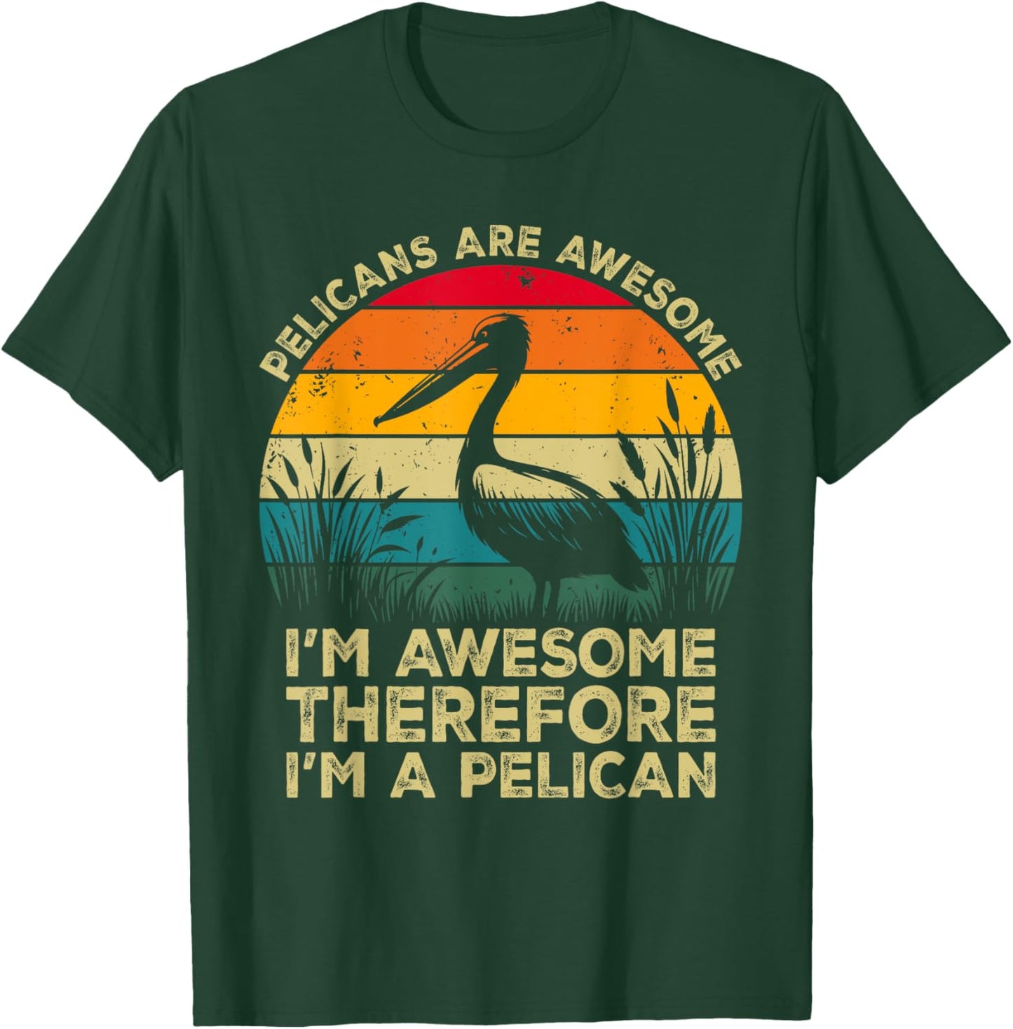Pelicans Are Awesome. I'm Awesome Therefore I'm a Pelican T-Shirt - T-Shirt | Forest