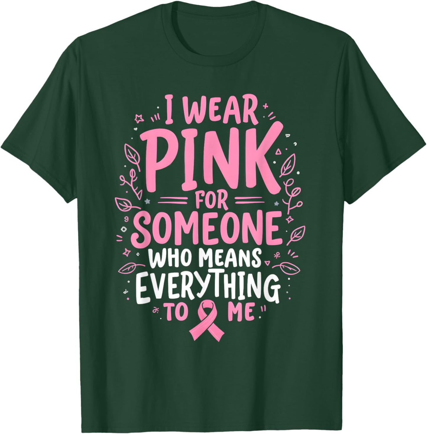 I Wear Pink For Someone Who Means Everything To Me T-Shirt - T-Shirt | Forest