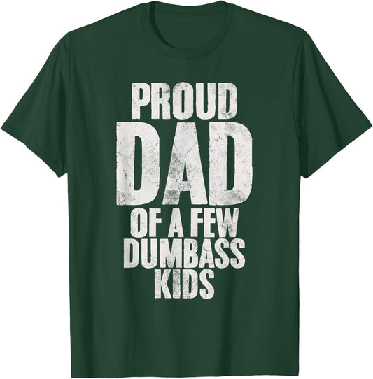 Proud Dad Of A Few Dumbass Kids Funny Dumb Stupid Kids T-Shirt - T-Shirt | Forest