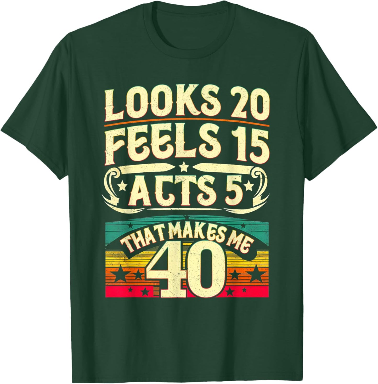 Look 20 Feels 15 Acts 5 Hilarious 40Th Birthday 40 Years Old T-Shirt - T-Shirt | Forest