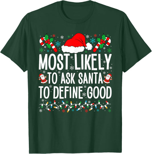 Most Likely To Ask Santa To Define Good Funny Christmas T-Shirt - T-Shirt | Forest