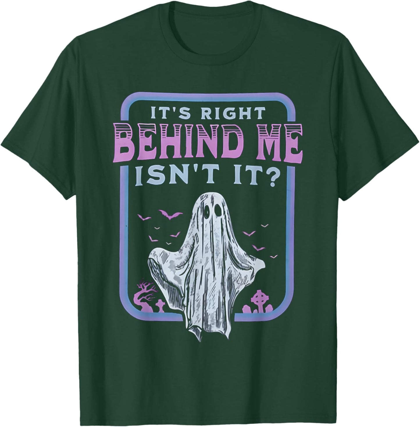 It's Right Behind Me Isn't It T-Shirt - T-Shirt | Forest