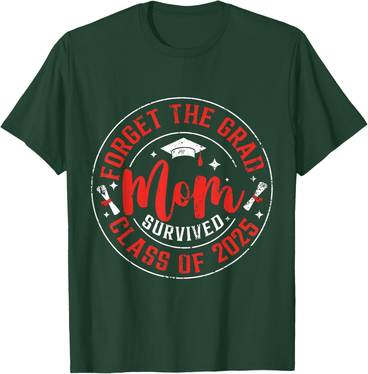 Funny Graduation Forget The Grad Mom Survived Class Of 2025 T-Shirt - T-Shirt | Forest