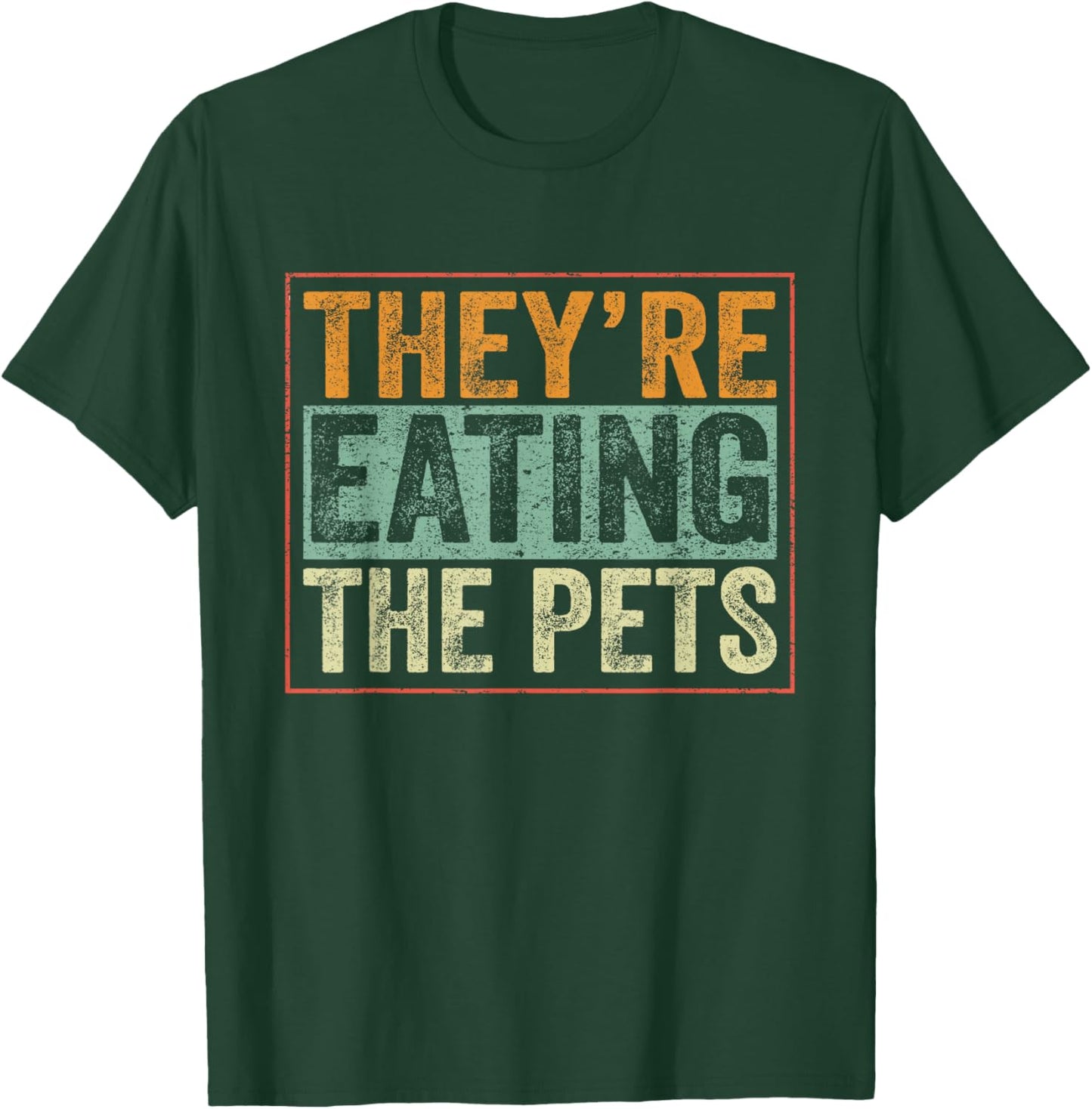 They’re Eating The Pets T-Shirt - T-Shirt | Forest