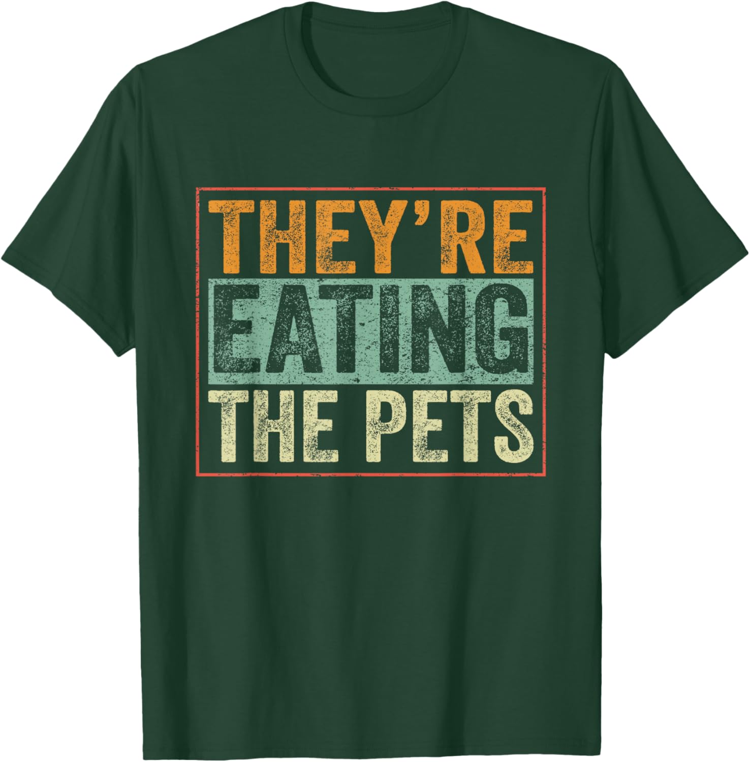 They’re Eating The Pets T-Shirt - T-Shirt | Forest