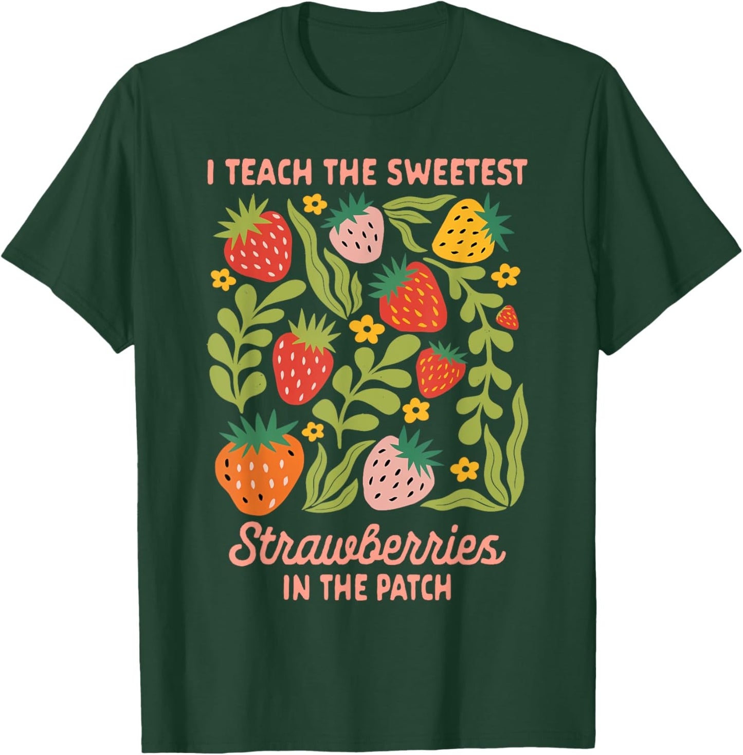 Teacher Teaching I Teach Sweetest Strawberries In The Patch T-Shirt - T-Shirt | Forest