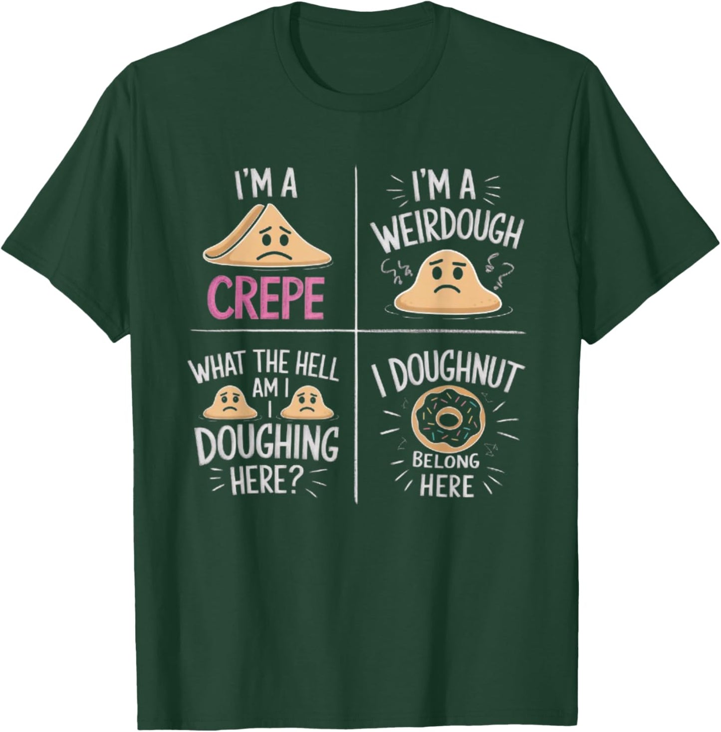 I'm A Crepe I'm A Weird Dough I Doughnut Belong Here T-Shirt - T-Shirt | Forest