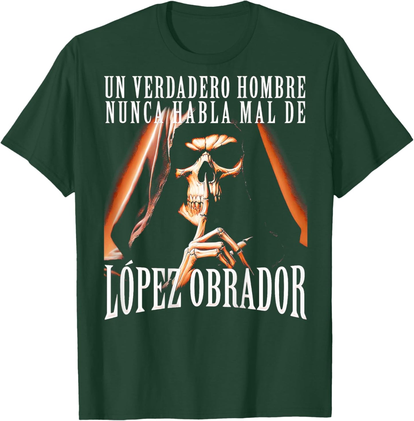Un Verdadero Hombre Nunca Habla Mal De Lopez Obrador T-Shirt - T-Shirt | Forest