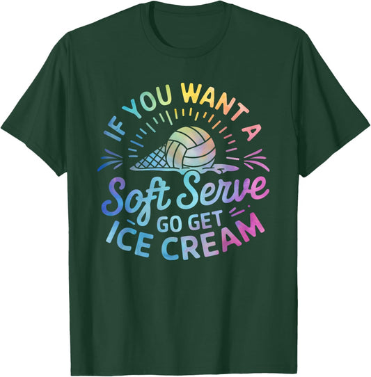 If You Want a Soft Serve Go Get Ice Cream Volleyball Player T-Shirt - T-Shirt | Forest