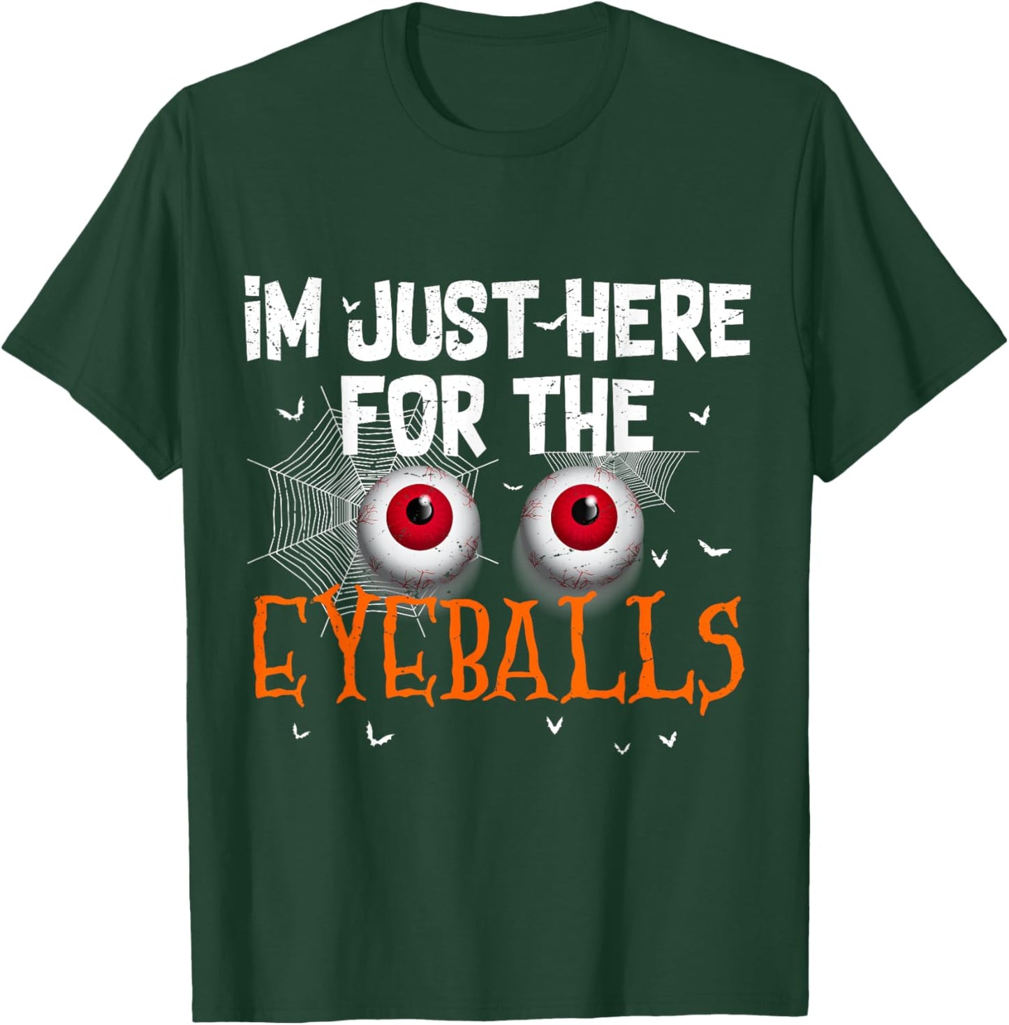 I'm Just Here For Eyeballs Funny Halloween Scary T-Shirt - T-Shirt | Forest