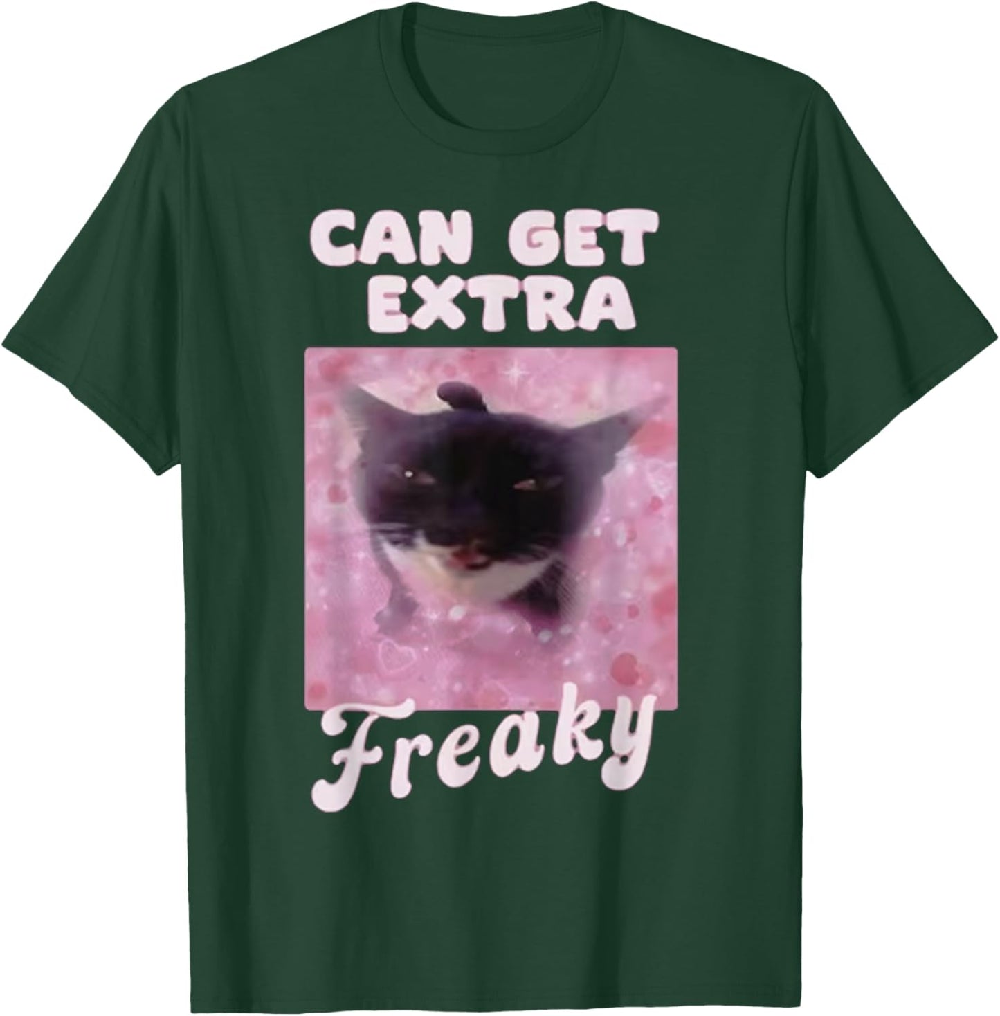 Can Get Extra Freaky Cat Funny T-Shirt - T-Shirt | Forest