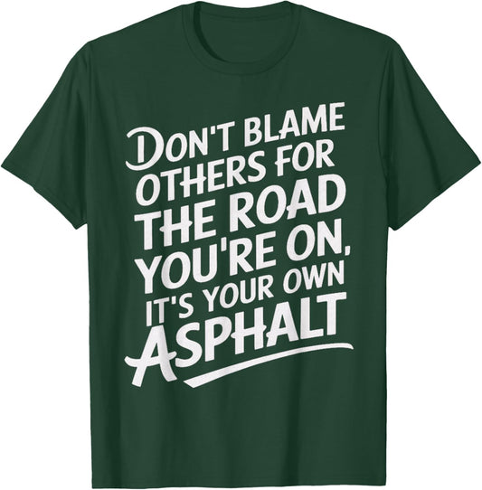 Don't Blame Other Road You're On Own Asphalt Sarcastic Humor T-Shirt - T-Shirt | Forest